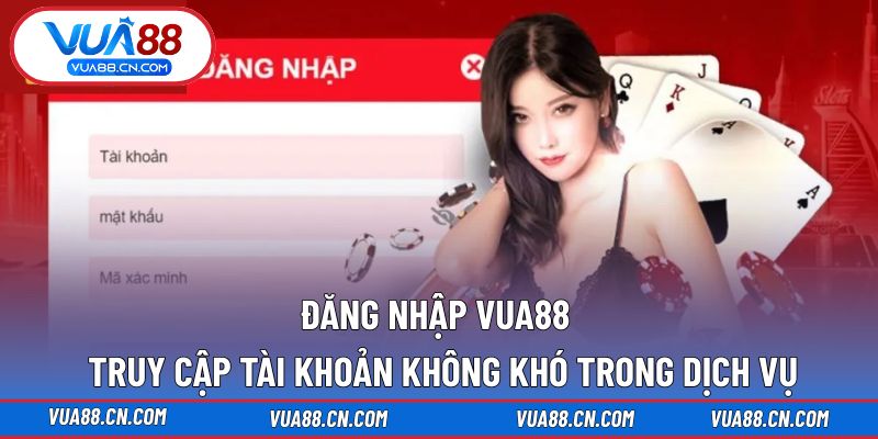 Đăng Nhập VUA88 - Truy Cập Tài Khoản KHông KHó Trong Dịch Vụ Đăng Nhập VUA88